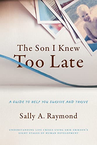 

The Son I Knew Too Late: A Guide to Help You Survive and Thrive
