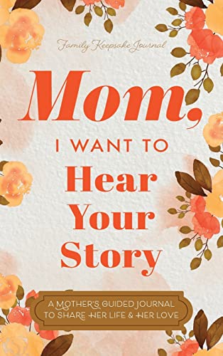 Beispielbild fr Mom, I Want to Hear Your Story: A Mother's Guided Journal To Share Her Life & Her Love zum Verkauf von Books From California