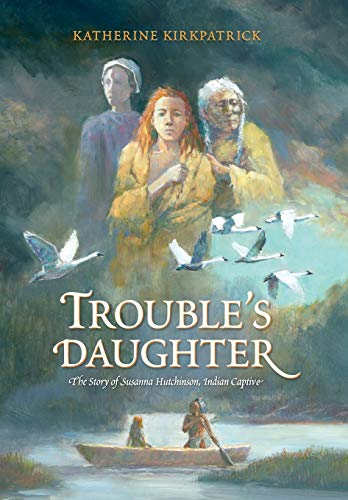 Beispielbild fr Trouble's Daughter: The Story of Susanna Hutchinson, Indian Captive zum Verkauf von Buchpark