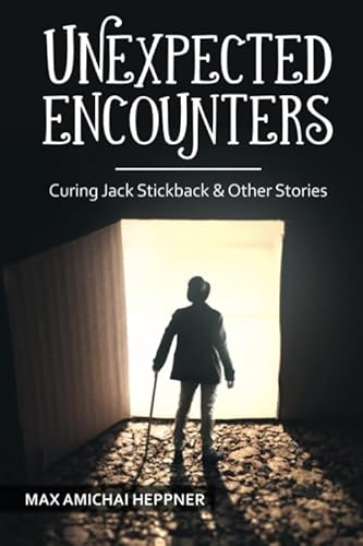 Stock image for Unexpected Encounters: Curing Jack Stickback & Other Stories for sale by Revaluation Books