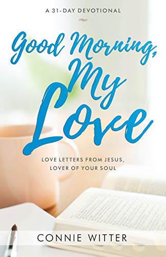 Stock image for Good Morning, My Love: Love Letters from Jesus, Lover of Your Soul for sale by Blue Vase Books