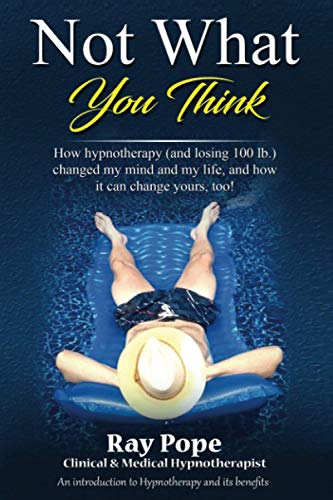 Beispielbild fr Not What You Think: How hypnotherapy (and losing 100 lb.) changed my mind and my life, and how it can change yours, too! zum Verkauf von BooksRun