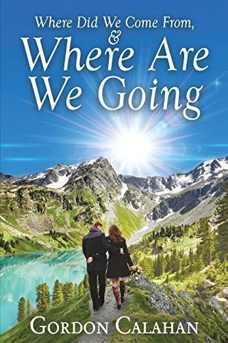 Stock image for Where Did We Come From, and Where Are We Going for sale by ThriftBooks-Dallas