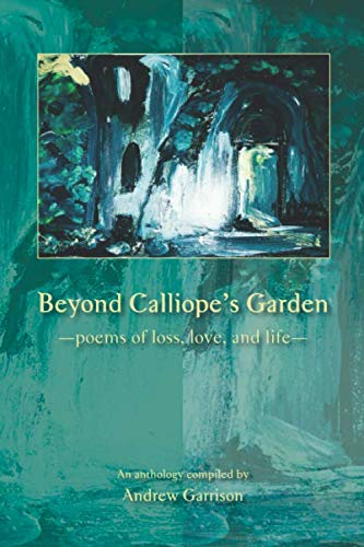 Stock image for Beyond Calliope's Garden: Poems of Loss, Love, and Life for sale by GF Books, Inc.