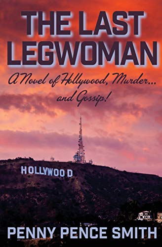 Stock image for The Last Legwoman: A Novel of Hollywood, Murder.and Gossip! (Meredith Ogden Hollywood Legwoman Mysteries) for sale by Books From California