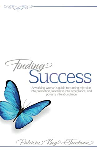 Imagen de archivo de Finding Success: A working woman  s guide to turning rejection into promotion, loneliness into acceptance, and poverty into abundance a la venta por -OnTimeBooks-