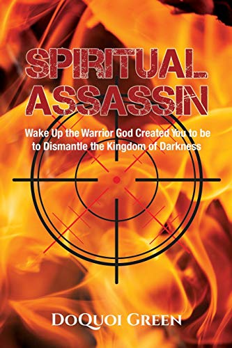 

Spiritual Assassin: Wake Up the Warrior God Created You to be to Dismantle the Kingdom of Darkness