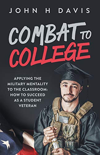 Beispielbild fr Combat To College: Applying The Military Mentality To The Classroom: How To Succeed As A Student Veteran zum Verkauf von PlumCircle