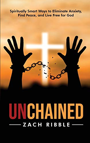 Beispielbild fr Unchained: Spiritually Smart Ways to Eliminate Anxiety, Find Peace, and Live Free for God zum Verkauf von Books Unplugged