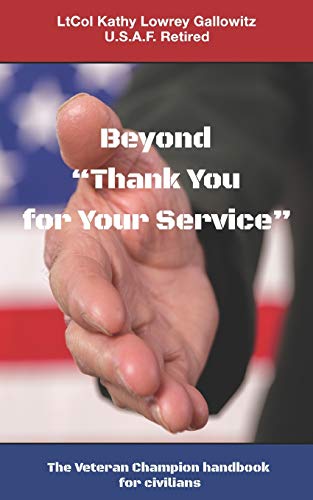 Stock image for Beyond "Thank You for Your Service:" The Veteran Champion handbook for civilians for sale by -OnTimeBooks-