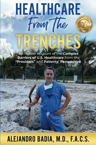 Imagen de archivo de Healthcare from the Trenches: An Insider Account of the Complex Barriers of U.S. Healthcare from the Providers and Patients' Perspective a la venta por Greenway