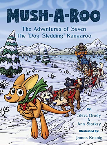 9780578681405: Mush-A-Roo: The Adventures of Seven The "Dog Sledding" Kangaroo