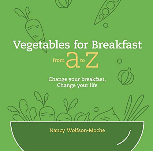 9780578682549: Vegetables for Breakfast from A to Z: Change Your Breakfast, Change Your Life