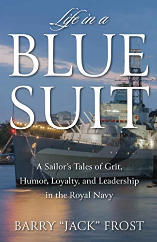 9780578683621: Life in a Blue Suit: A Sailor’s Tales of Grit, Humor, Loyalty, and Leadership in the Royal Navy