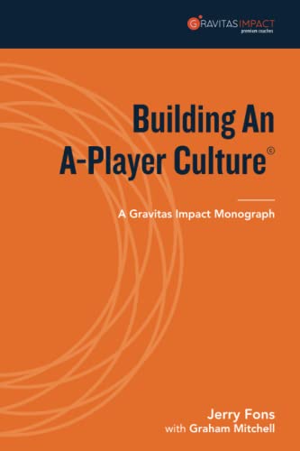 Beispielbild fr Building An A-Player Culture: A Gravitas Impact Monograph (Gravitas Impact Monographs Collection) zum Verkauf von GF Books, Inc.