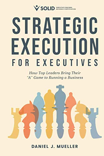 Stock image for Strategic Execution for Executives: How Top Leaders Bring Their "A" Game to Running a Business for sale by Lucky's Textbooks