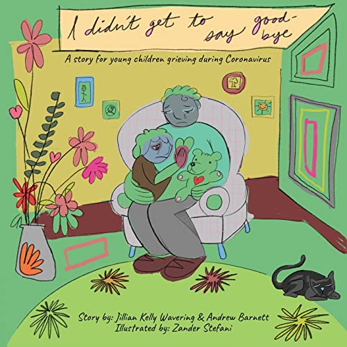 9780578687278: I Didn't Get to Say Good-bye: A story for young children grieving during Coronavirus