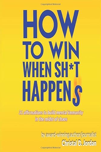 Stock image for HOW TO WIN WHEN SH*T HAPPENS: 31 affirmations to build mental immunity in the midst of chaos for sale by Decluttr