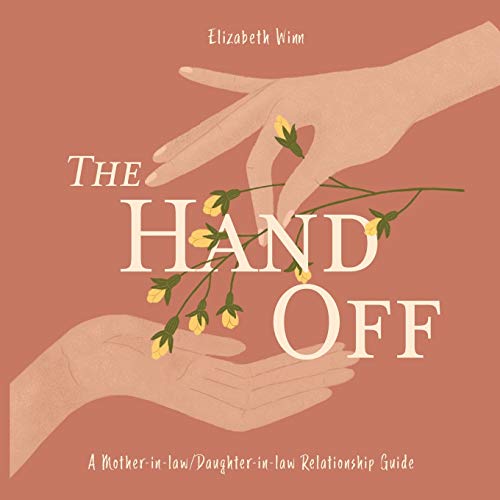 Imagen de archivo de The Hand-Off: A Mother-in-law/Daughter-in-law Relationship Guide a la venta por ThriftBooks-Dallas