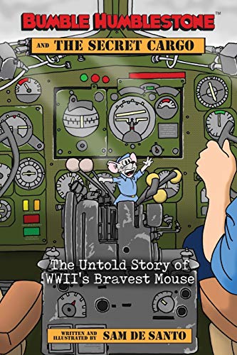 Imagen de archivo de Bumble Humblestone and The Secret Cargo: The Untold Story of WWII's Bravest Mouse a la venta por SecondSale
