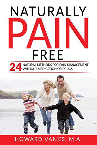 Stock image for Naturally Pain Free: 24 Natural Methods for Pain Management without Medication or Drugs for sale by Lucky's Textbooks