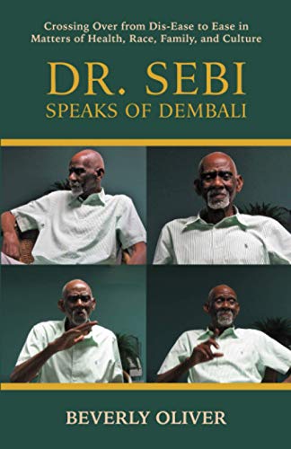 Beispielbild fr Dr. Sebi Speaks of Dembali: Crossing Over from Dis-Ease to Ease in Matters of Health, Race, Family, and Culture zum Verkauf von GreatBookPrices