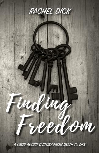 

Finding Freedom: A Drug Addict's Story from Death to Life