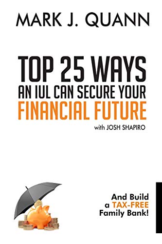 Stock image for Top 25 Ways an IUL can Secure Your Financial Future: And Build a Tax-Free Family Bank! for sale by PlumCircle