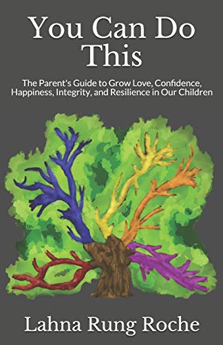 Stock image for You Can Do This: The Parent's Guide to Grow Love, Confidence, Happiness, Integrity, and Resilience in Our Children for sale by THE SAINT BOOKSTORE