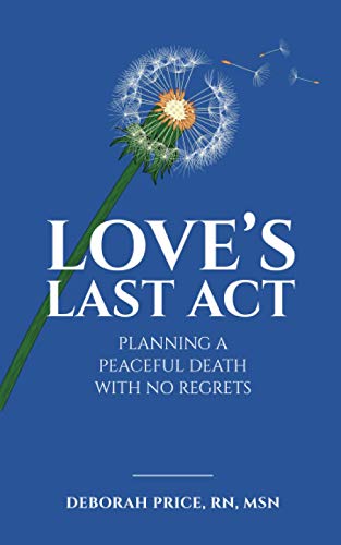 Stock image for Love's Last Act: Planning a Peaceful Death With No Regrets for sale by Half Price Books Inc.