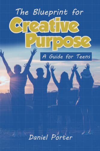 Stock image for Blueprint for Creative Purpose: A Guide For Teens for sale by Lucky's Textbooks