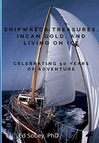 Imagen de archivo de Shipwreck Treasures, Incan Gold, and Living on Ice : Celebrating 50 Years of Adventure a la venta por Better World Books