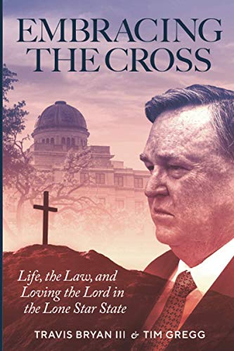 Imagen de archivo de Embracing The Cross: Life, the Law, and Loving the Lord in the Lone Star State a la venta por ThriftBooks-Dallas