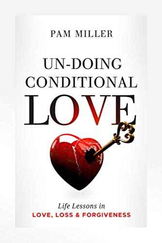 Imagen de archivo de Un-Doing Conditional Love: Life Lessons in Love, Loss, & Forgiveness a la venta por ThriftBooks-Atlanta