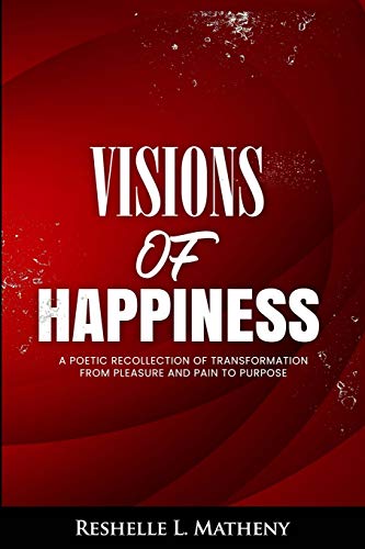 Stock image for Visions of Happiness: A poetic recollection of transformation from pleasure and pain to purpose for sale by ThriftBooks-Dallas