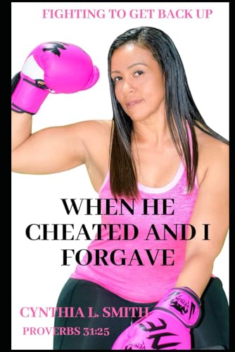 Stock image for WHEN HE CHEATED AND I FORGAVE: FIGHTING TO GET BACK UP for sale by -OnTimeBooks-
