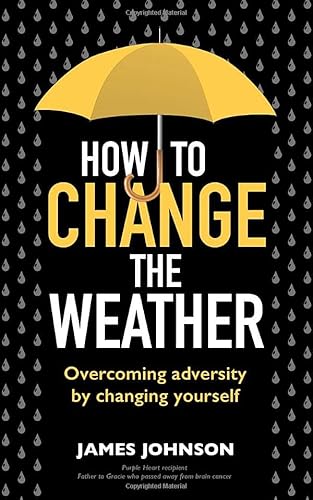 Imagen de archivo de How to Change the Weather: Overcoming adversity by changing yourself a la venta por GF Books, Inc.