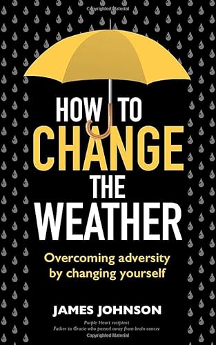 Stock image for How to Change the Weather: Overcoming adversity by changing yourself for sale by GF Books, Inc.