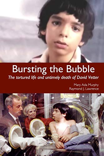 Imagen de archivo de Bursting the Bubble: The Tortured Life and Untimely Death of David Vetter a la venta por SecondSale