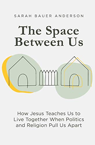 Stock image for The Space Between Us: How Jesus Teaches Us to Live Together When Politics and Religion Pull Us Apart for sale by Your Online Bookstore