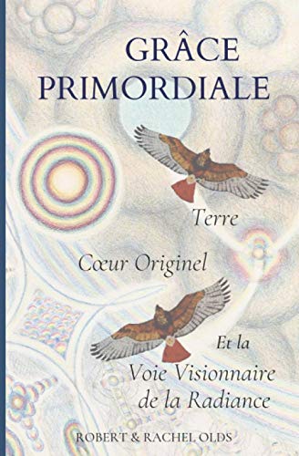 9780578720517: Grce Primordiale: Terre Cœur Originel et la Voie Visionnaire de la Radiance (French Edition)