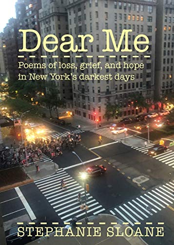 Imagen de archivo de Dear Me : Poems of Loss, Grief, and Hope in New York's Darkest Days a la venta por Better World Books: West