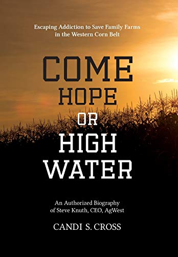 Beispielbild fr Come Hope or High Water: Escaping Addiction to Save Family Farms in the Western Corn Belt zum Verkauf von Bookmonger.Ltd
