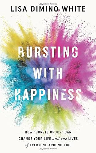 Beispielbild fr Bursting With Happiness: How   Bursts of Joy   Can Change Your Life and the Lives of Everyone Around You zum Verkauf von -OnTimeBooks-