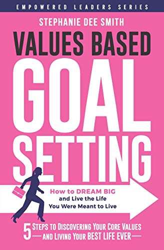 Beispielbild fr VALUES BASED GOAL SETTING: How to DREAM BIG and Live the Life You Were Meant to Live (Empowered Leaders Series) zum Verkauf von Red's Corner LLC