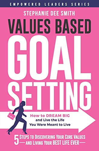 Stock image for VALUES BASED GOAL SETTING: How to DREAM BIG and Live the Life You Were Meant to Live (Empowered Leaders Series) for sale by Red's Corner LLC