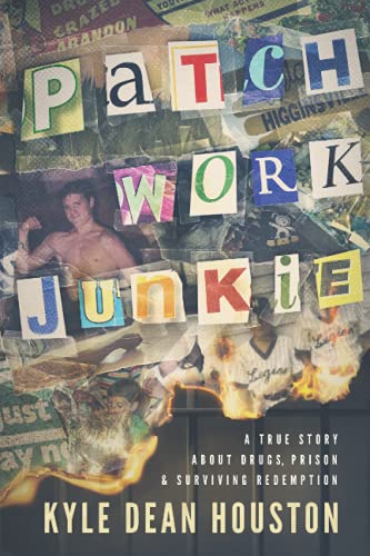 Stock image for Patchwork Junkie: A True Story About Drugs, Prison Surviving Redemption for sale by Front Cover Books