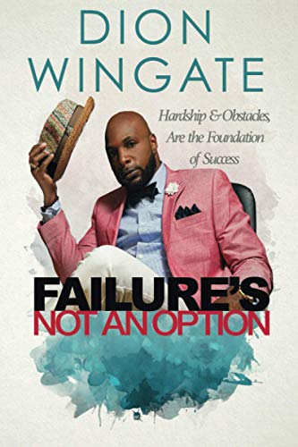 Stock image for Failure's Not an Option: Hardship and Obstacles Are the Foundation to Success ~ Dion Wingate (Auto Pilot Revised) for sale by SecondSale