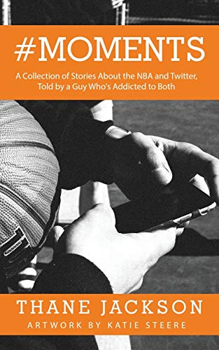 Beispielbild fr #Moments: A Collection of Stories About the NBA and Twitter, Told by a Guy Whos Addicted to Both zum Verkauf von Big River Books