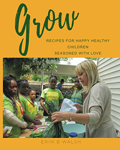 Imagen de archivo de GROW: Recipes for Happy Healthy Children Seasoned with Love a la venta por SecondSale